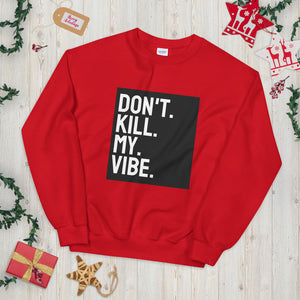 Don't Kill My Vibe Unisex Sweatshirt