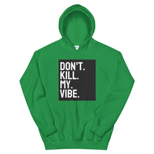 Load image into Gallery viewer, Don&#39;t Kill My Vibe Unisex Hoodie