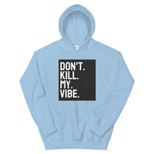 Load image into Gallery viewer, Don&#39;t Kill My Vibe Unisex Hoodie