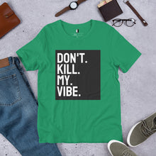 Load image into Gallery viewer, Don&#39;t Kill My Vibe Unisex T-Shirt