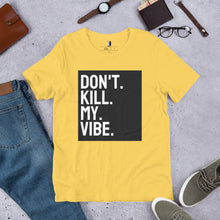 Load image into Gallery viewer, Don&#39;t Kill My Vibe Unisex T-Shirt